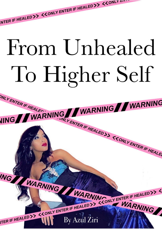From Unhealed To Higher Self